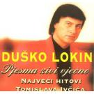 DUSKO LOKIN - Pjesma zivi vjecno  Najveci hitovi Tomislava Ivci